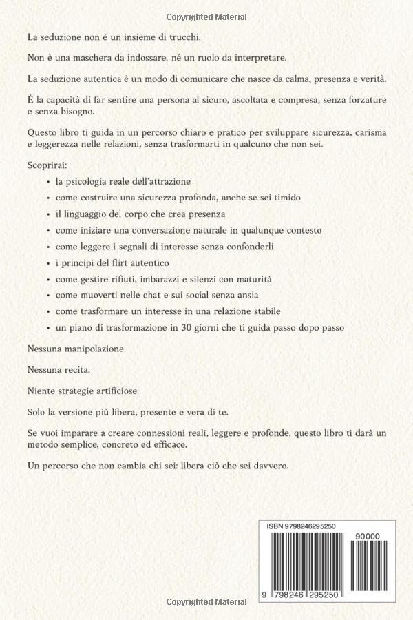 Seduzione Autentica: Come attrarre e creare relazioni vere con presenza, ascolto e sicurezza emotiva