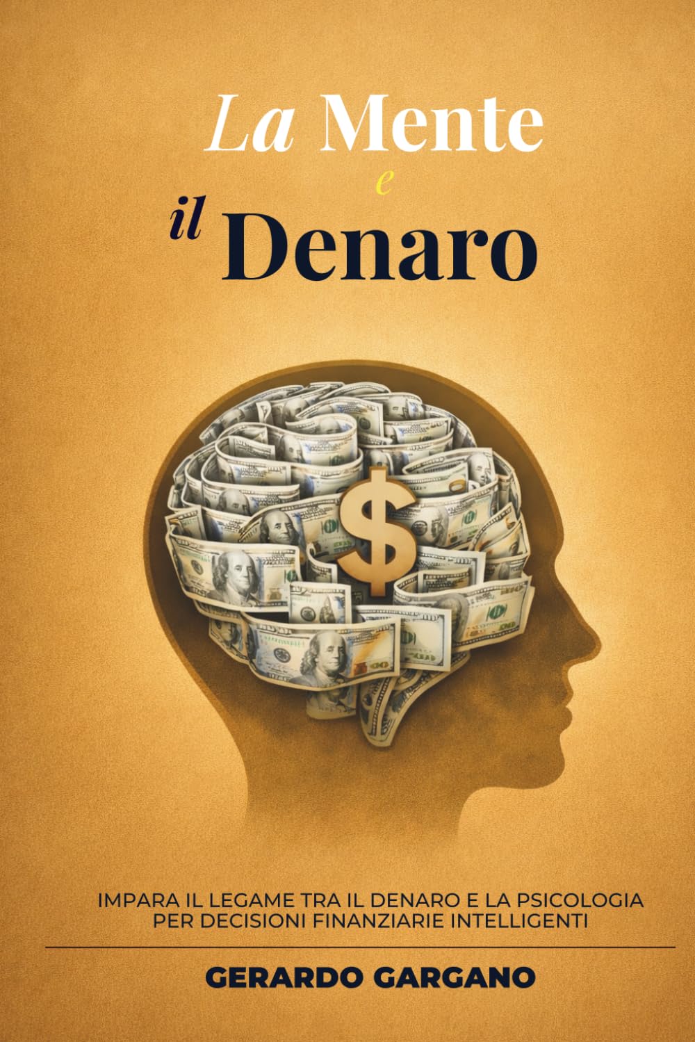 La Mente e il Denaro: Psicologia dei soldi, decisioni finanziarie e abitudini mentali per costruire un rapporto sano con il denaro